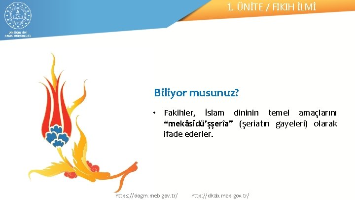 1. ÜNİTE / FIKIH İLMİ Biliyor musunuz? • Fakihler, İslam dininin temel amaçlarını “mekâsidü’şşerîa”