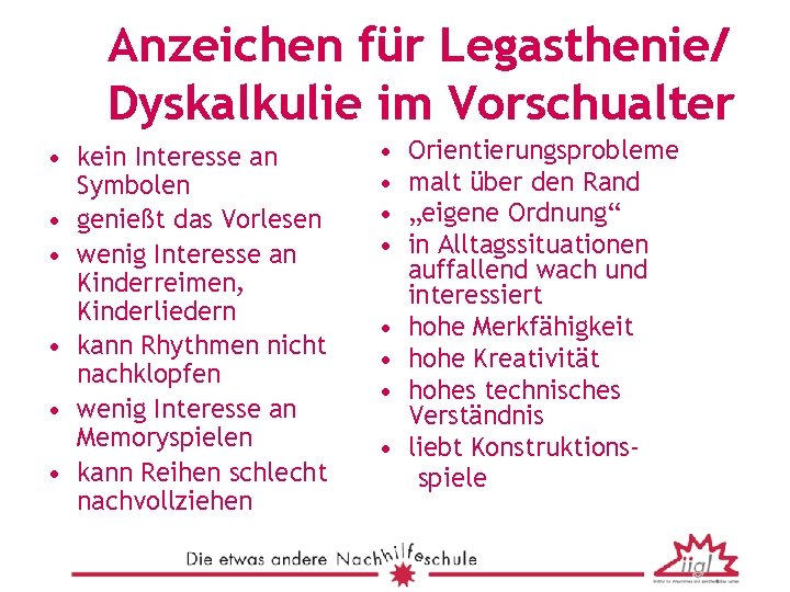 Anzeichen für Legasthenie/ Dyskalkulie im Vorschualter • kein Interesse an Symbolen • genießt das