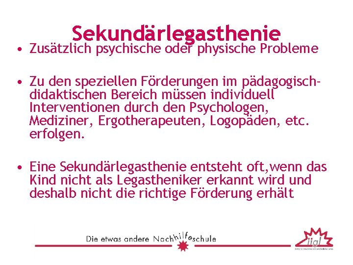 Sekundärlegasthenie • Zusätzlich psychische oder physische Probleme • Zu den speziellen Förderungen im pädagogischdidaktischen
