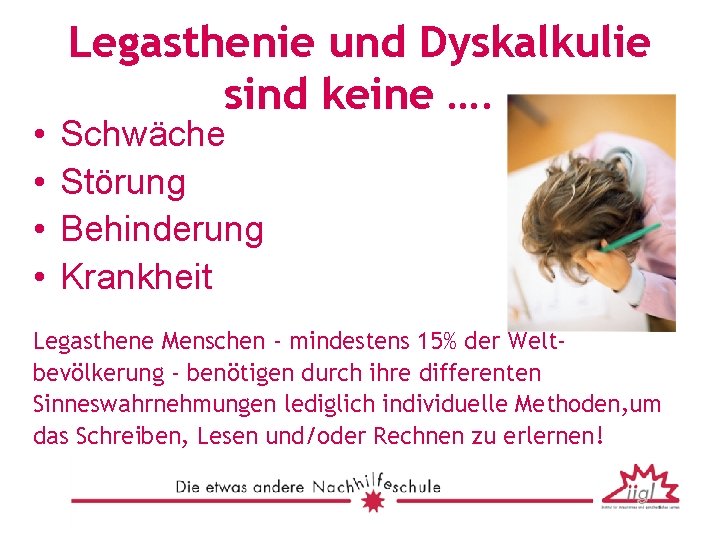 • • Legasthenie und Dyskalkulie sind keine …. Schwäche Störung Behinderung Krankheit Legasthene