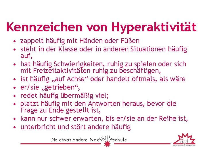 Kennzeichen von Hyperaktivität • zappelt häufig mit Händen oder Füßen • steht in der