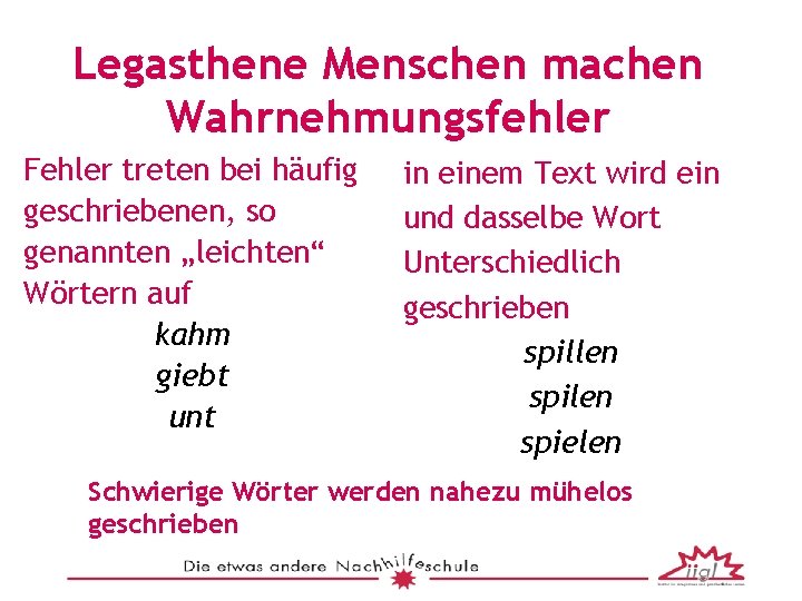 Legasthene Menschen machen Wahrnehmungsfehler Fehler treten bei häufig geschriebenen, so genannten „leichten“ Wörtern auf