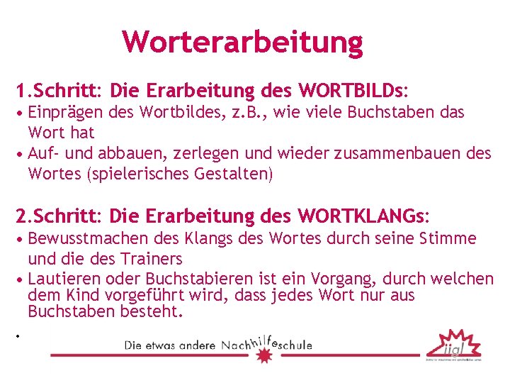Worterarbeitung 1. Schritt: Die Erarbeitung des WORTBILDs: • Einprägen des Wortbildes, z. B. ,