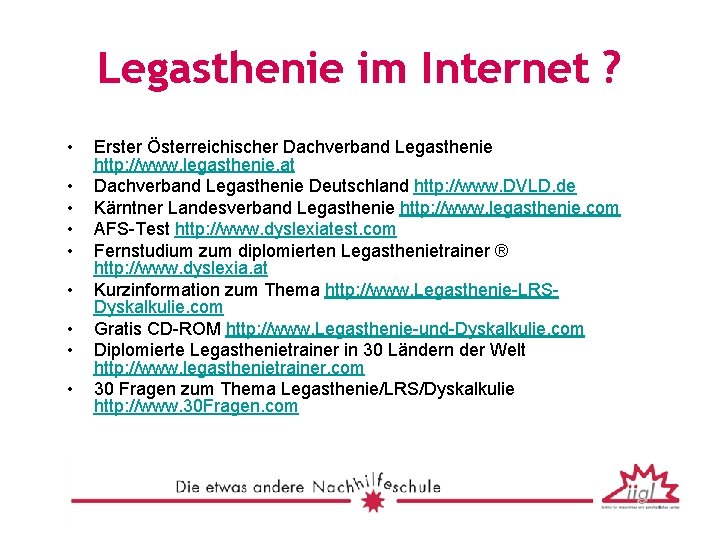 Legasthenie im Internet ? • • • Erster Österreichischer Dachverband Legasthenie http: //www. legasthenie.