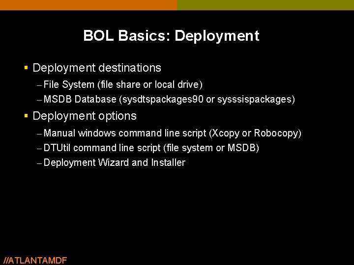 BOL Basics: Deployment § Deployment destinations – File System (file share or local drive) BOL Basics: Deployment § Deployment destinations – File System (file share or local drive)