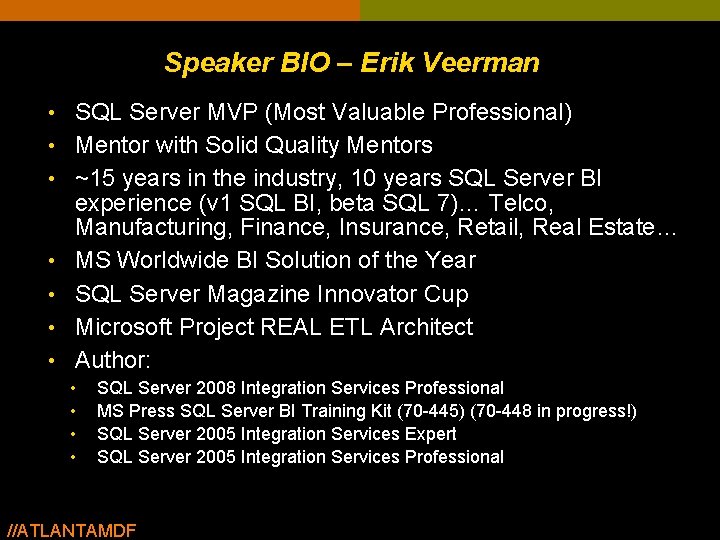 Speaker BIO – Erik Veerman • SQL Server MVP (Most Valuable Professional) • Mentor Speaker BIO – Erik Veerman • SQL Server MVP (Most Valuable Professional) • Mentor
