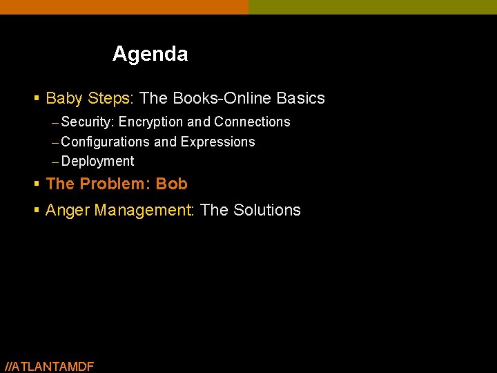 Agenda § Baby Steps: The Books-Online Basics – Security: Encryption and Connections – Configurations Agenda § Baby Steps: The Books-Online Basics – Security: Encryption and Connections – Configurations