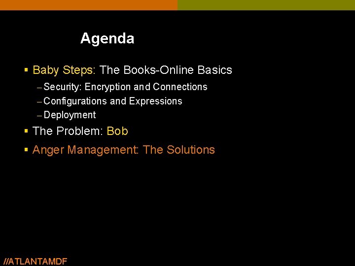 Agenda § Baby Steps: The Books-Online Basics – Security: Encryption and Connections – Configurations Agenda § Baby Steps: The Books-Online Basics – Security: Encryption and Connections – Configurations