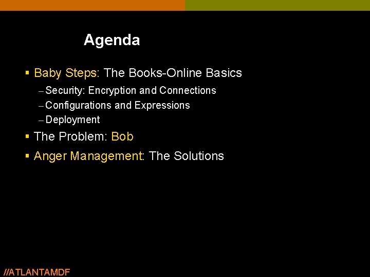 Agenda § Baby Steps: The Books-Online Basics – Security: Encryption and Connections – Configurations Agenda § Baby Steps: The Books-Online Basics – Security: Encryption and Connections – Configurations