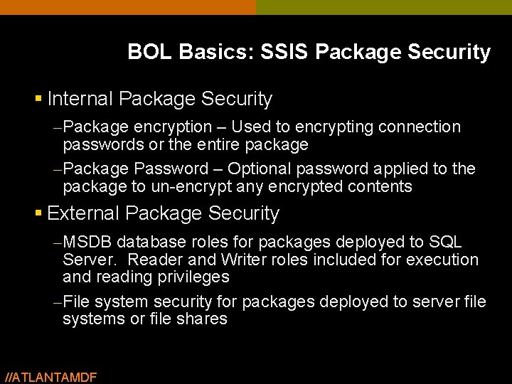 BOL Basics: SSIS Package Security § Internal Package Security – Package encryption – Used BOL Basics: SSIS Package Security § Internal Package Security – Package encryption – Used