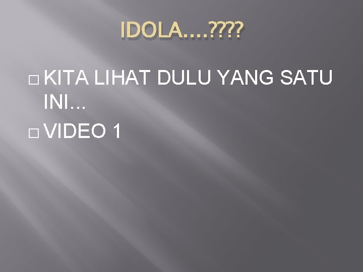 IDOLA. . ? ? � KITA LIHAT DULU YANG SATU INI. . . �