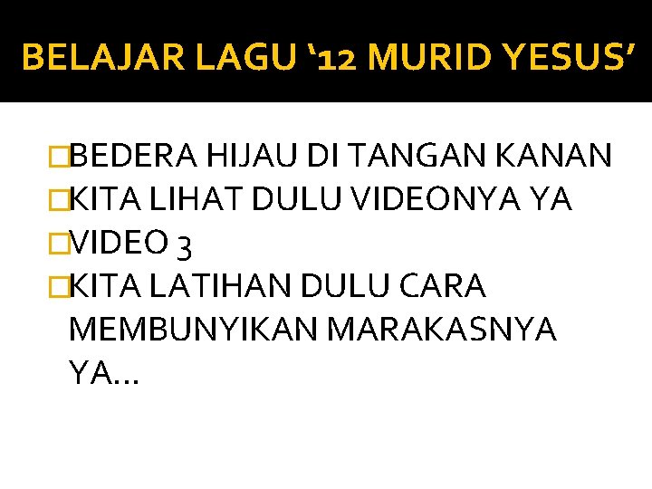 BELAJAR LAGU ‘ 12 MURID YESUS’ �BEDERA HIJAU DI TANGAN KANAN �KITA LIHAT DULU