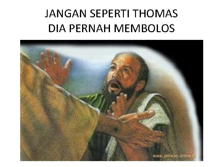 JANGAN SEPERTI THOMAS DIA PERNAH MEMBOLOS 