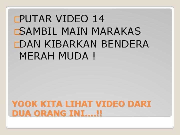 �PUTAR VIDEO 14 �SAMBIL MAIN MARAKAS �DAN KIBARKAN BENDERA MERAH MUDA ! YOOK KITA