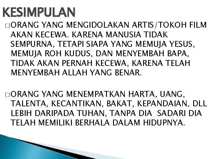 KESIMPULAN � ORANG YANG MENGIDOLAKAN ARTIS/TOKOH FILM AKAN KECEWA. KARENA MANUSIA TIDAK SEMPURNA, TETAPI