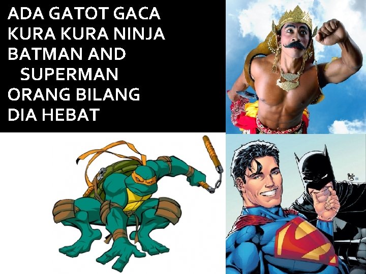 ADA GATOT GACA KURA NINJA BATMAN AND SUPERMAN ORANG BILANG DIA HEBAT 