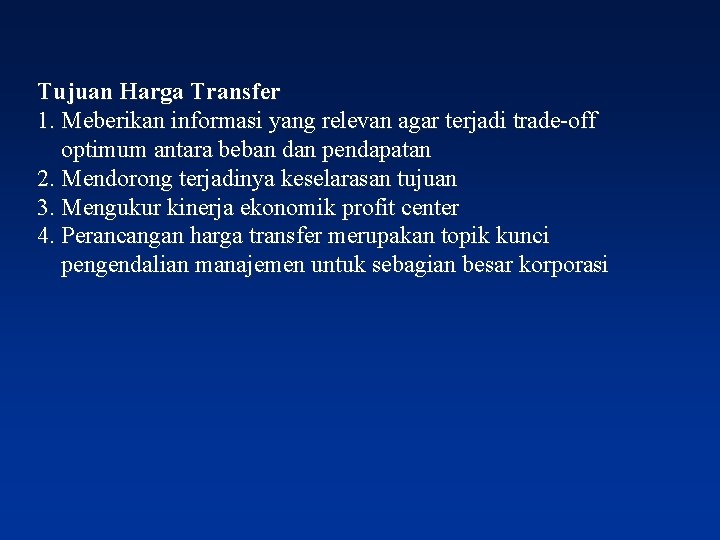 Tujuan Harga Transfer 1. Meberikan informasi yang relevan agar terjadi trade-off optimum antara beban