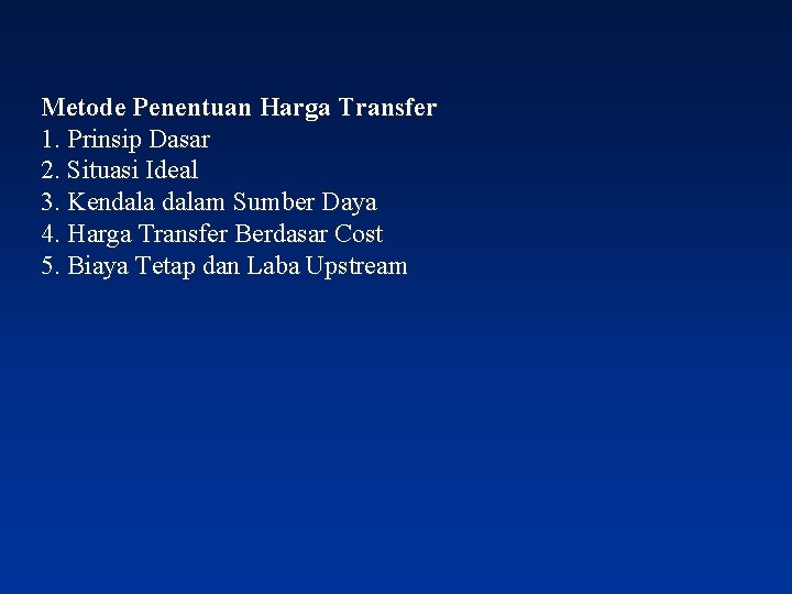 Metode Penentuan Harga Transfer 1. Prinsip Dasar 2. Situasi Ideal 3. Kendalam Sumber Daya