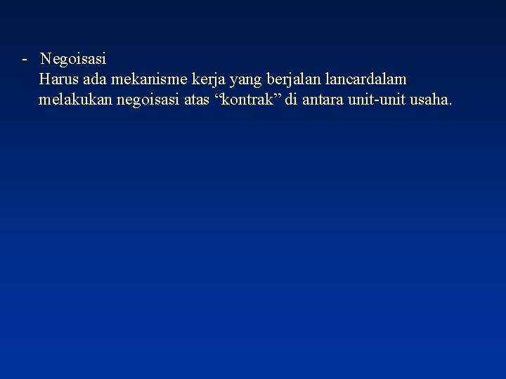 - Negoisasi Harus ada mekanisme kerja yang berjalan lancardalam melakukan negoisasi atas “kontrak” di