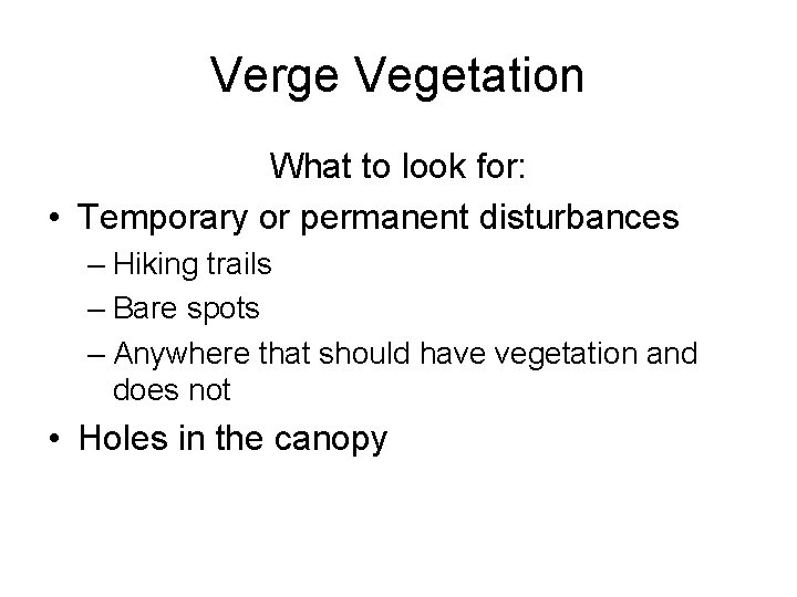 Verge Vegetation What to look for: • Temporary or permanent disturbances – Hiking trails