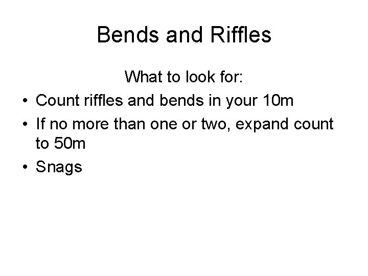 Bends and Riffles What to look for: • Count riffles and bends in your