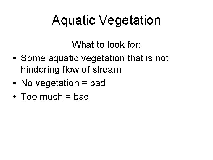 Aquatic Vegetation What to look for: • Some aquatic vegetation that is not hindering