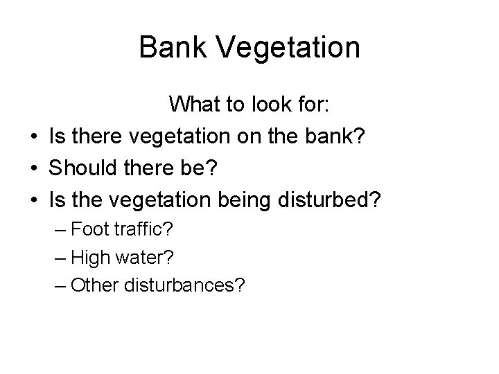 Bank Vegetation What to look for: • Is there vegetation on the bank? •