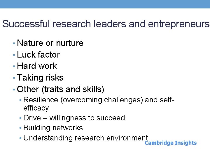 Successful research leaders and entrepreneurs • Nature or nurture • Luck factor • Hard