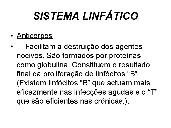 SISTEMA LINFÁTICO • Anticorpos • Facilitam a destruição dos agentes nocivos. São formados por