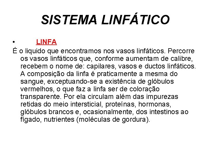 SISTEMA LINFÁTICO • LINFA É o liquido que encontramos nos vasos linfáticos. Percorre os