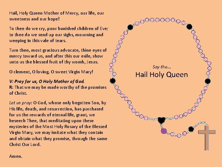 Hail, Holy Queen Mother of Mercy, our life, our sweetness and our hope! To
