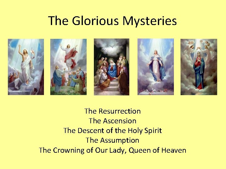 The Glorious Mysteries The Resurrection The Ascension The Descent of the Holy Spirit The