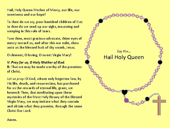 Hail, Holy Queen Mother of Mercy, our life, our sweetness and our hope! To