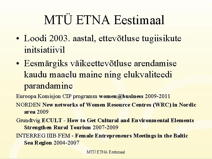 MTÜ ETNA Eestimaal • Loodi 2003. aastal, ettevõtluse tugiisikute initsiatiivil • Eesmärgiks väikeettevõtluse arendamise