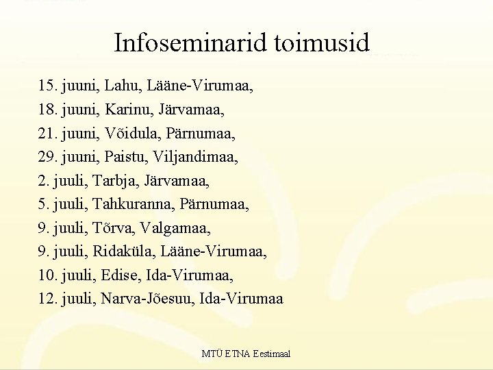 Infoseminarid toimusid 15. juuni, Lahu, Lääne-Virumaa, 18. juuni, Karinu, Järvamaa, 21. juuni, Võidula, Pärnumaa,