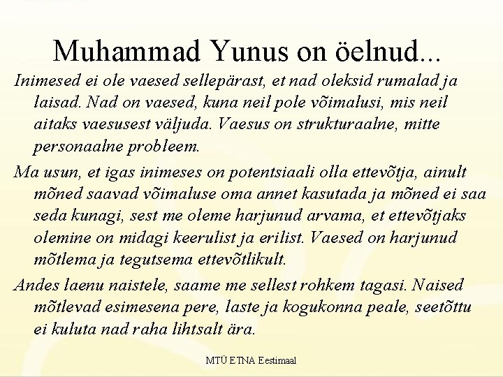 Muhammad Yunus on öelnud. . . Inimesed ei ole vaesed sellepärast, et nad oleksid
