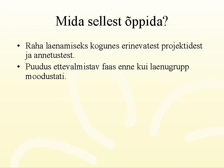 Mida sellest õppida? • Raha laenamiseks kogunes erinevatest projektidest ja annetustest. • Puudus ettevalmistav