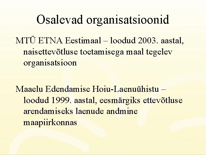 Osalevad organisatsioonid MTÜ ETNA Eestimaal – loodud 2003. aastal, naisettevõtluse toetamisega maal tegelev organisatsioon