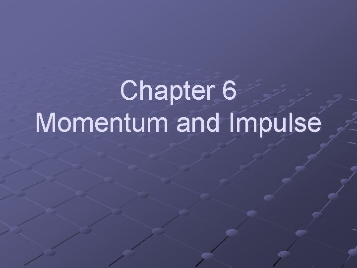 Chapter 6 Momentum and Impulse 