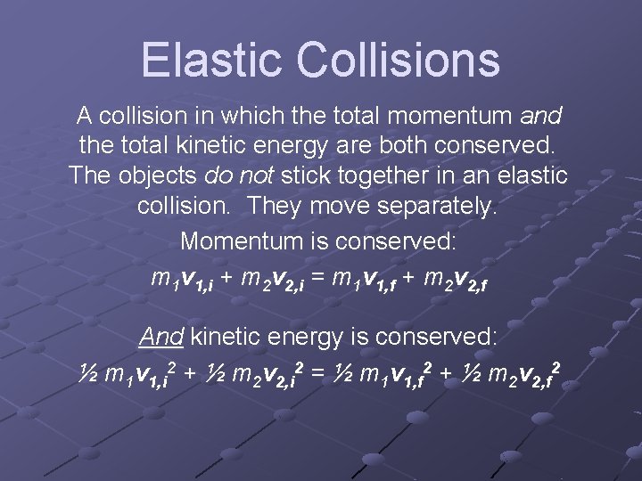 Elastic Collisions A collision in which the total momentum and the total kinetic energy