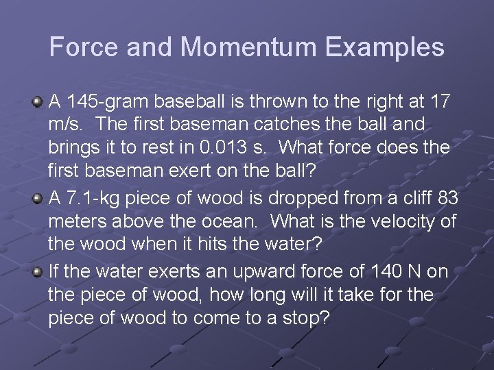 Force and Momentum Examples A 145 -gram baseball is thrown to the right at