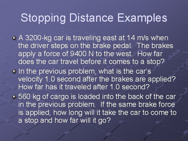 Stopping Distance Examples A 3200 -kg car is traveling east at 14 m/s when