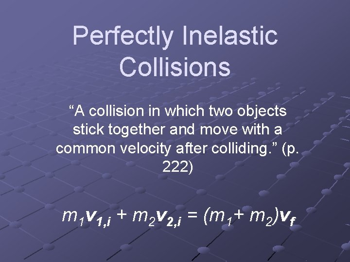 Perfectly Inelastic Collisions “A collision in which two objects stick together and move with