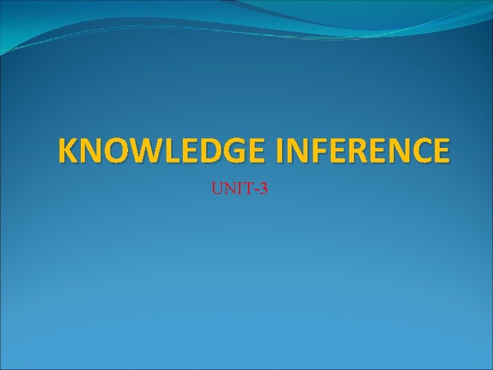 KNOWLEDGE INFERENCE UNIT-3 