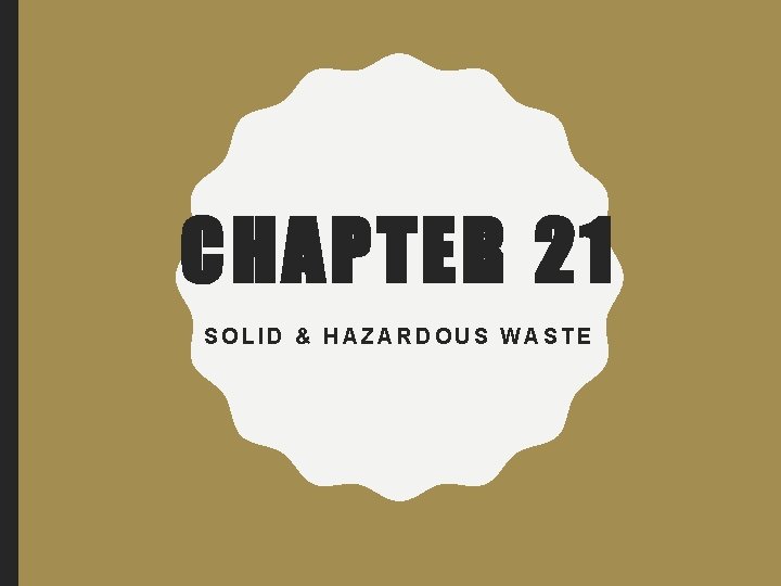 CHAPTER 21 SOLID & HAZARDOUS WASTE 