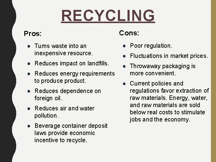 RECYCLING Pros: Cons: ● Turns waste into an inexpensive resource. ● Poor regulation. ●