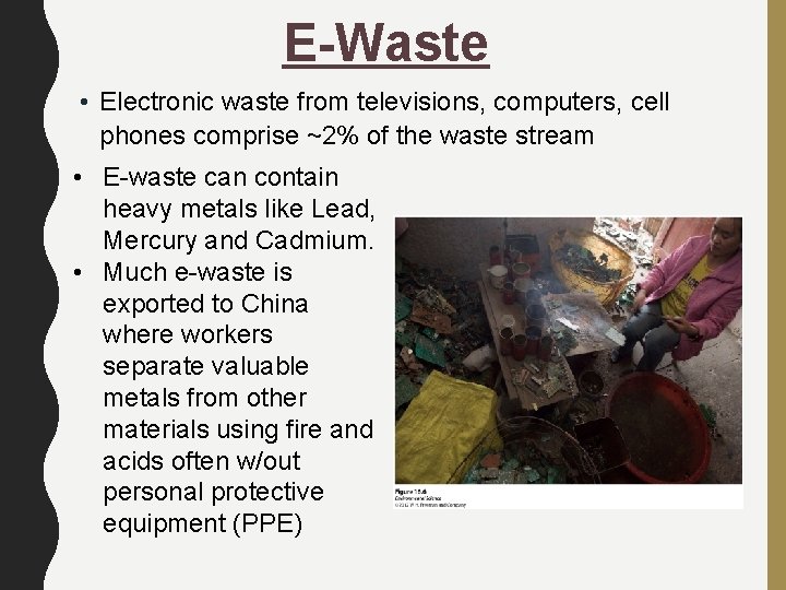 E-Waste • Electronic waste from televisions, computers, cell phones comprise ~2% of the waste