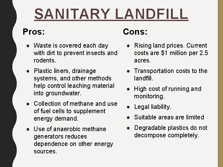 SANITARY LANDFILL Pros: Cons: ● Waste is covered each day with dirt to prevent