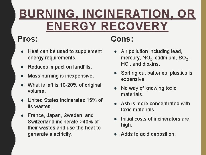 BURNING, INCINERATION, OR ENERGY RECOVERY Pros: ● Heat can be used to supplement energy