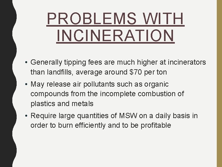 PROBLEMS WITH INCINERATION • Generally tipping fees are much higher at incinerators than landfills,